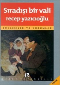 Recep Yazıcıoğlu - Neden Sıradışı Bir Valiyim / Söyleşiler ve Yorumlar